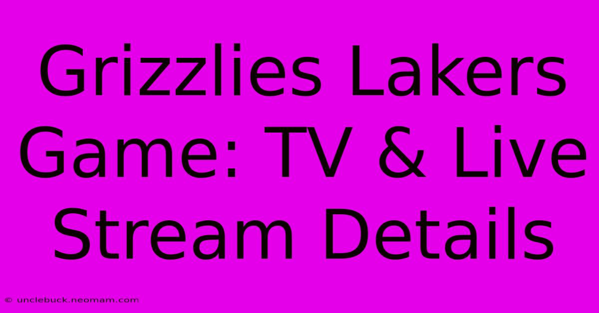 Grizzlies Lakers Game: TV & Live Stream Details