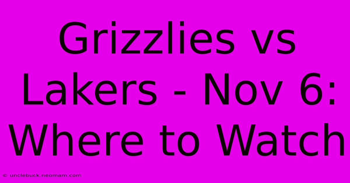 Grizzlies Vs Lakers - Nov 6: Where To Watch