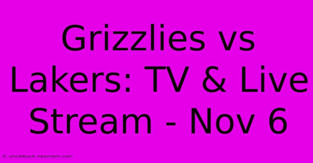 Grizzlies Vs Lakers: TV & Live Stream - Nov 6