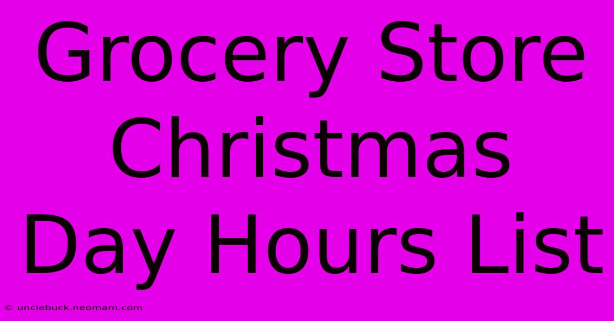 Grocery Store Christmas Day Hours List