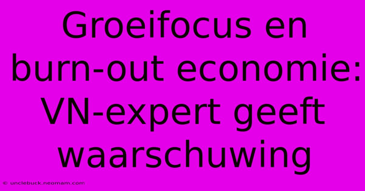 Groeifocus En Burn-out Economie: VN-expert Geeft Waarschuwing