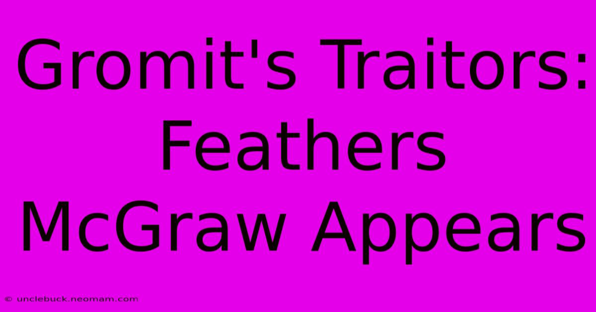 Gromit's Traitors: Feathers McGraw Appears