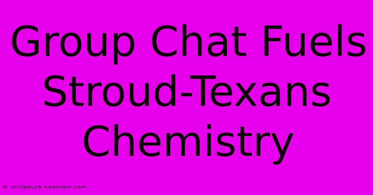 Group Chat Fuels Stroud-Texans Chemistry