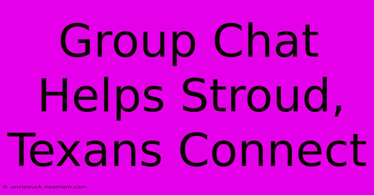 Group Chat Helps Stroud, Texans Connect