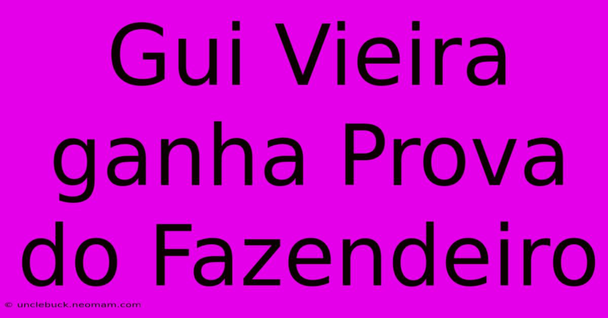 Gui Vieira Ganha Prova Do Fazendeiro