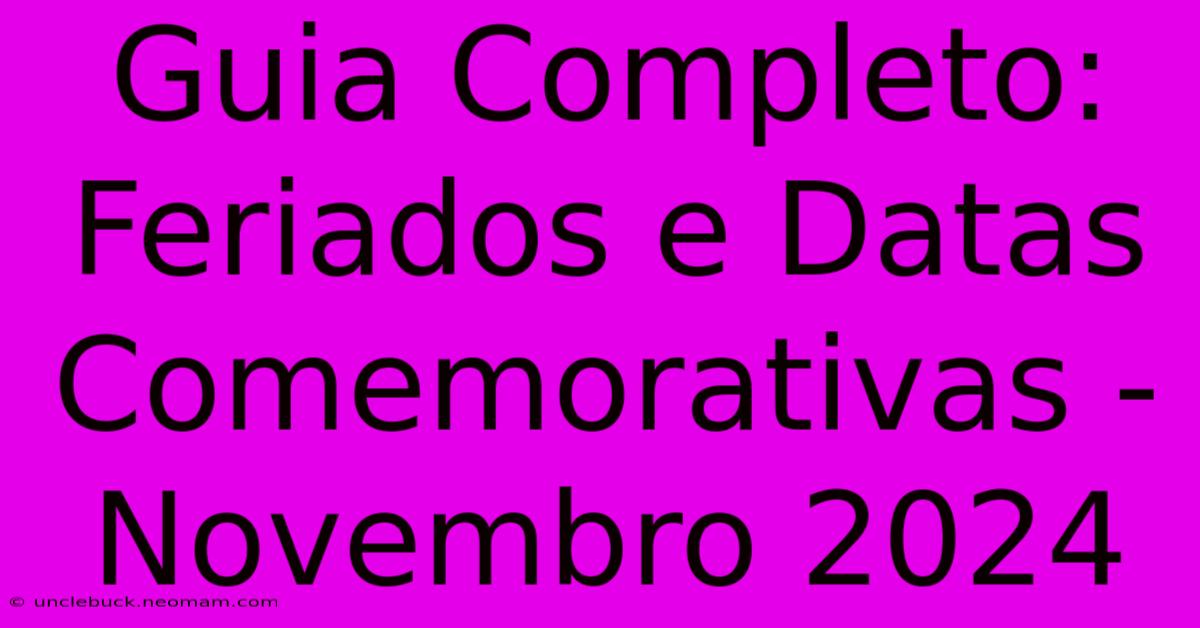 Guia Completo: Feriados E Datas Comemorativas - Novembro 2024 