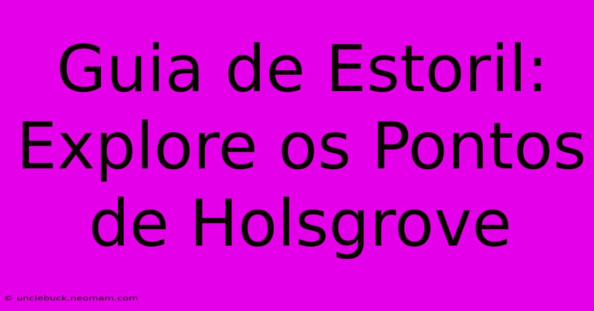 Guia De Estoril: Explore Os Pontos De Holsgrove