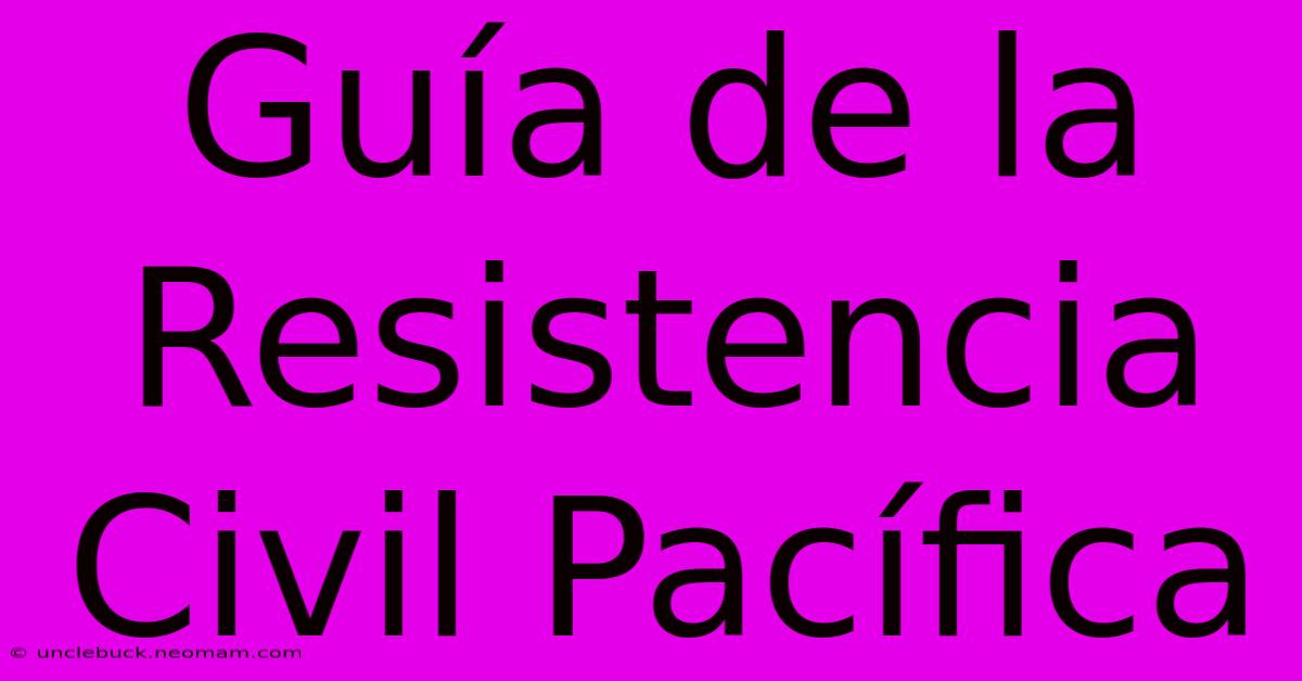 Guía De La Resistencia Civil Pacífica