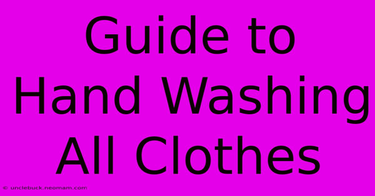 Guide To Hand Washing All Clothes