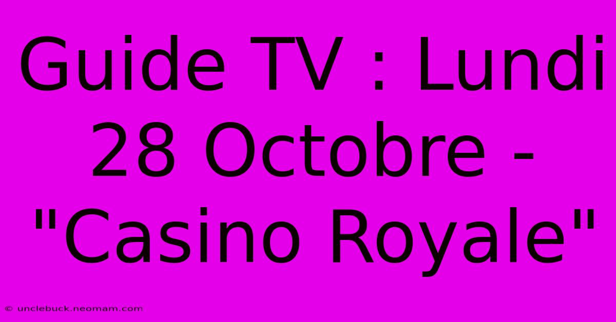 Guide TV : Lundi 28 Octobre - 