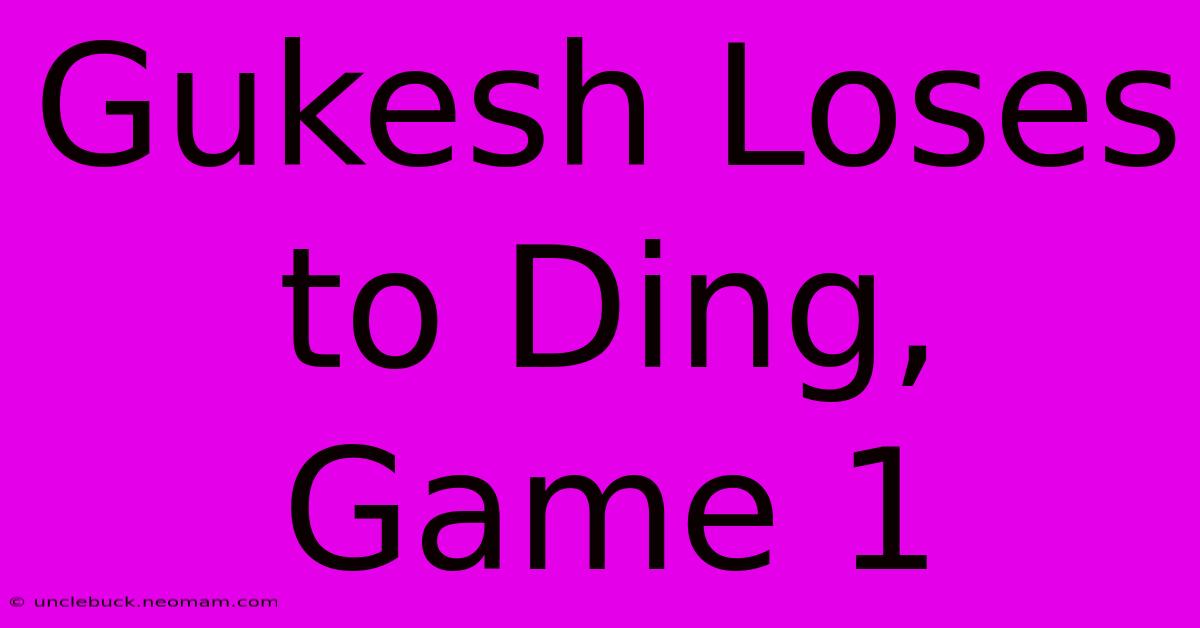 Gukesh Loses To Ding, Game 1