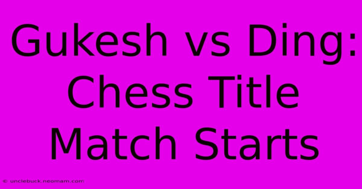 Gukesh Vs Ding: Chess Title Match Starts