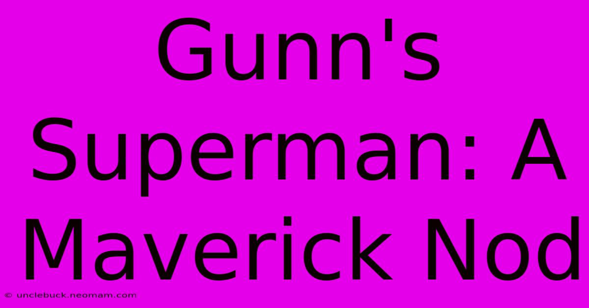 Gunn's Superman: A Maverick Nod