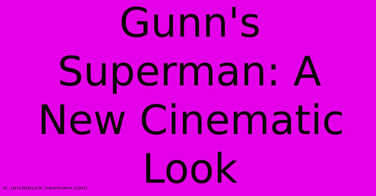 Gunn's Superman: A New Cinematic Look