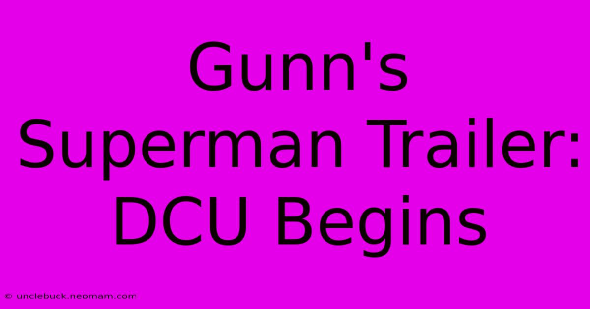 Gunn's Superman Trailer: DCU Begins