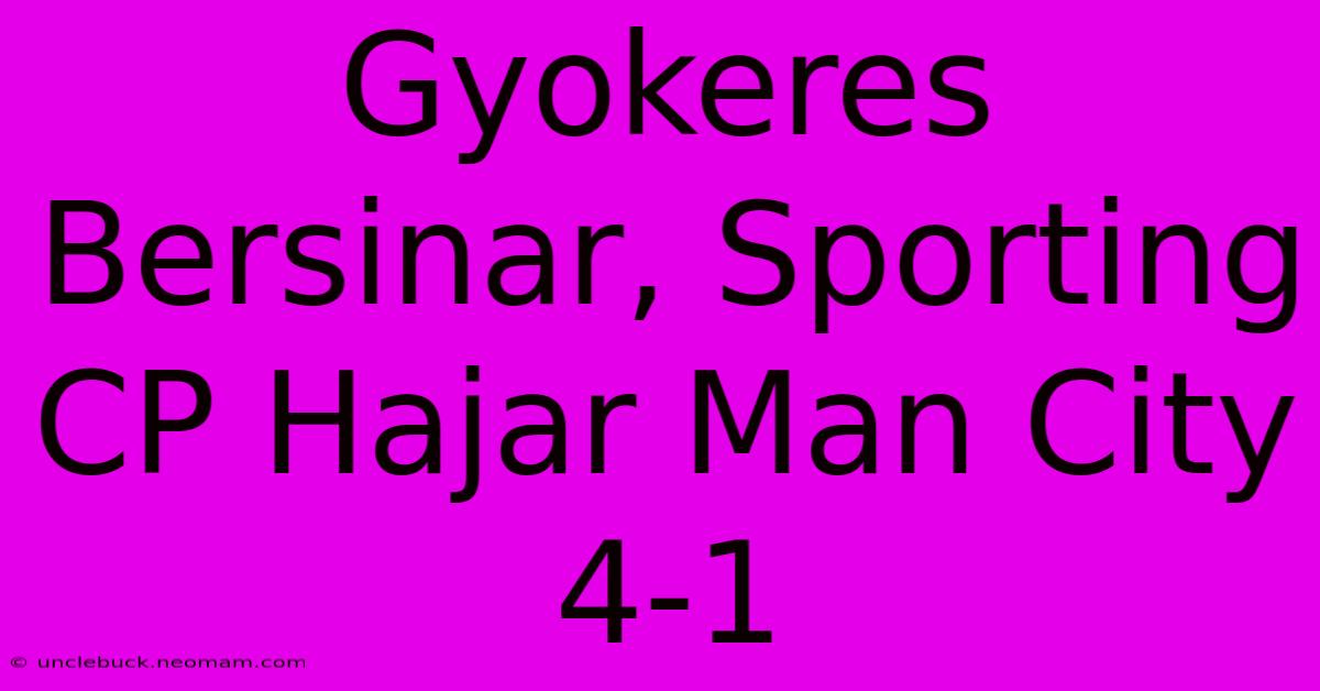 Gyokeres Bersinar, Sporting CP Hajar Man City 4-1