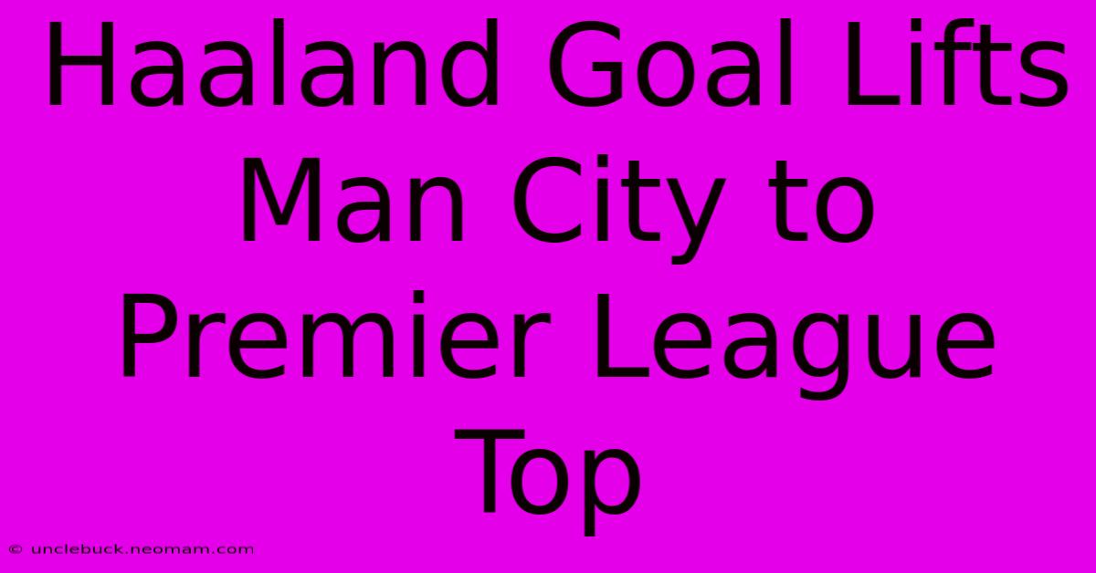 Haaland Goal Lifts Man City To Premier League Top