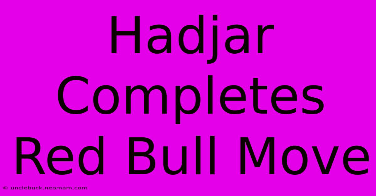 Hadjar Completes Red Bull Move