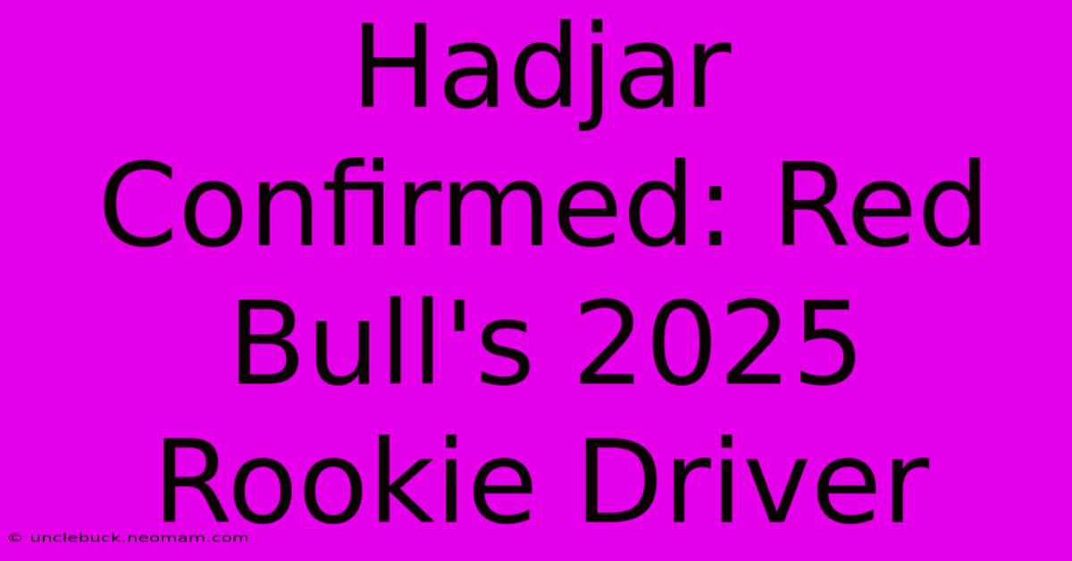 Hadjar Confirmed: Red Bull's 2025 Rookie Driver