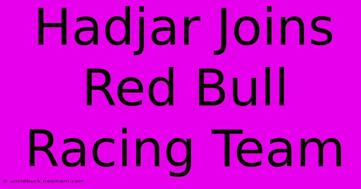 Hadjar Joins Red Bull Racing Team