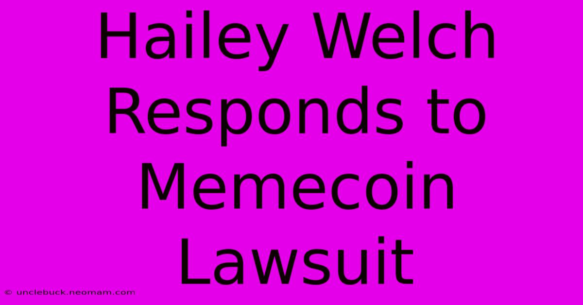 Hailey Welch Responds To Memecoin Lawsuit