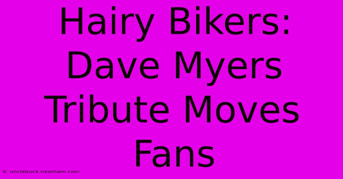 Hairy Bikers: Dave Myers Tribute Moves Fans