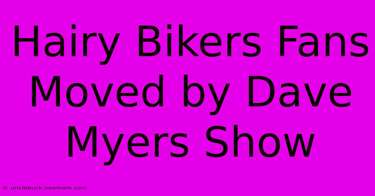 Hairy Bikers Fans Moved By Dave Myers Show