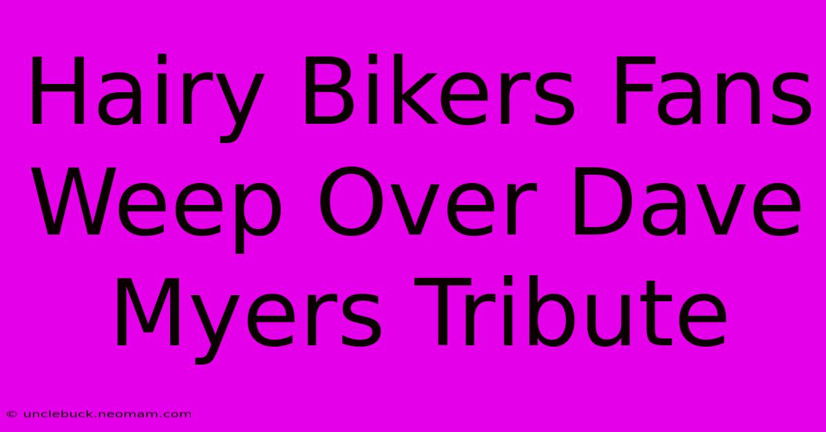 Hairy Bikers Fans Weep Over Dave Myers Tribute