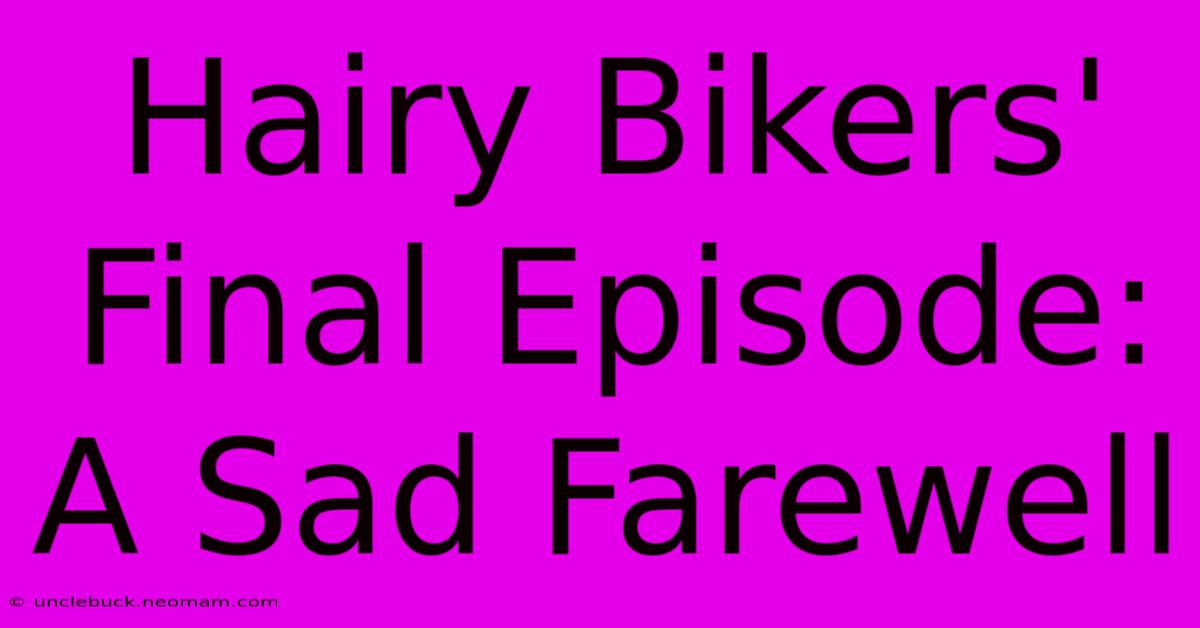 Hairy Bikers' Final Episode: A Sad Farewell