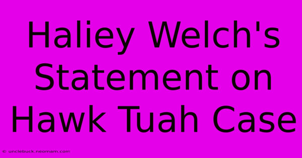 Haliey Welch's Statement On Hawk Tuah Case