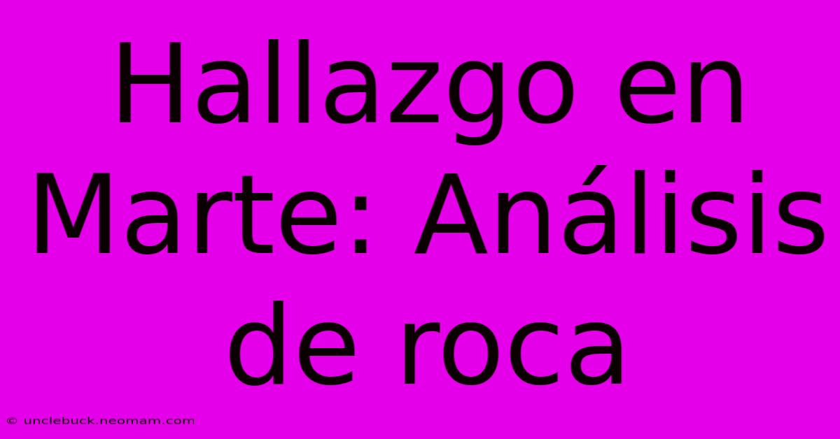 Hallazgo En Marte: Análisis De Roca