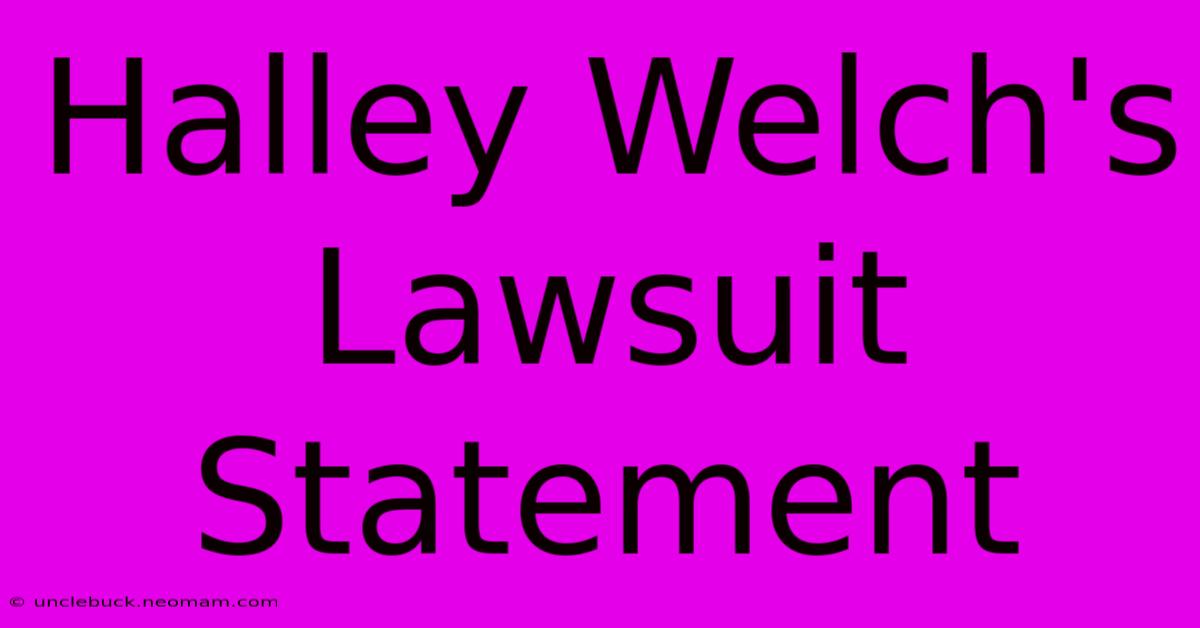 Halley Welch's Lawsuit Statement