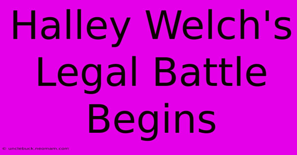 Halley Welch's Legal Battle Begins