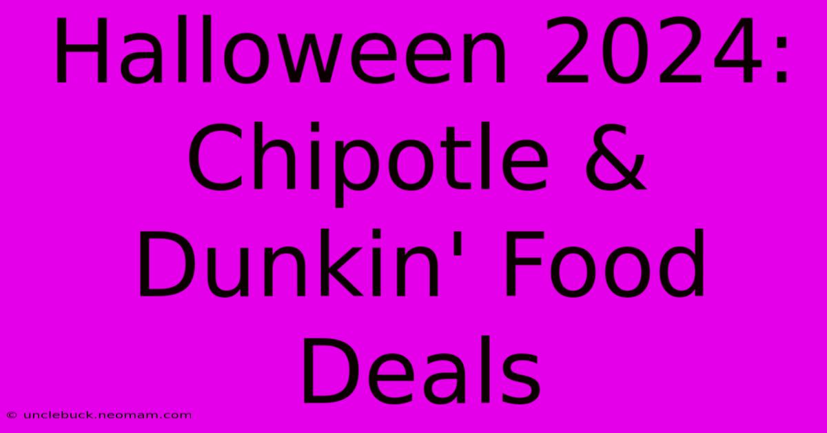 Halloween 2024: Chipotle & Dunkin' Food Deals 