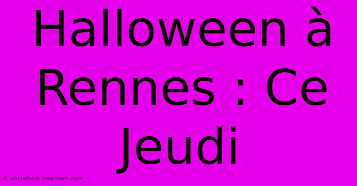 Halloween À Rennes : Ce Jeudi