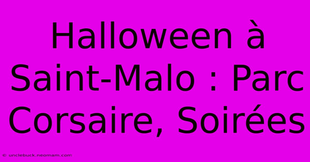 Halloween À Saint-Malo : Parc Corsaire, Soirées 