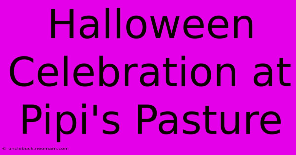 Halloween Celebration At Pipi's Pasture