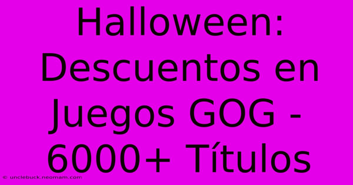 Halloween: Descuentos En Juegos GOG - 6000+ Títulos