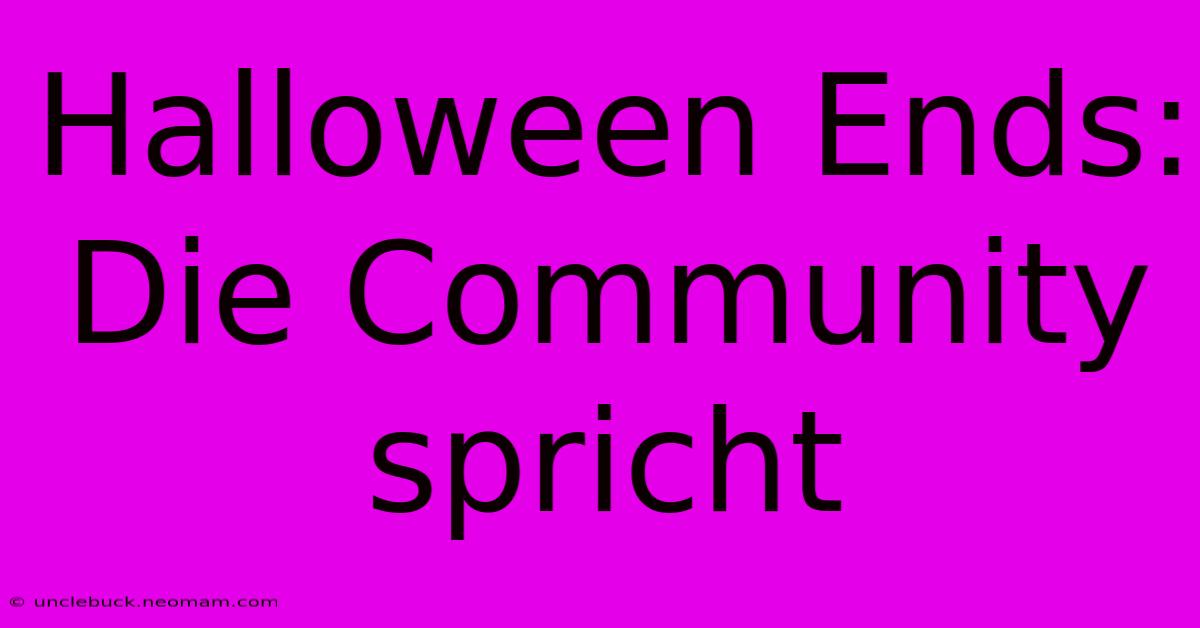 Halloween Ends: Die Community Spricht 