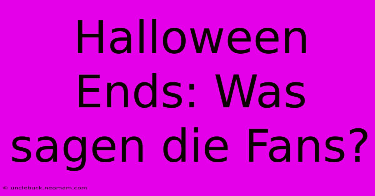 Halloween Ends: Was Sagen Die Fans?