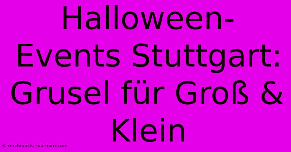 Halloween-Events Stuttgart: Grusel Für Groß & Klein 