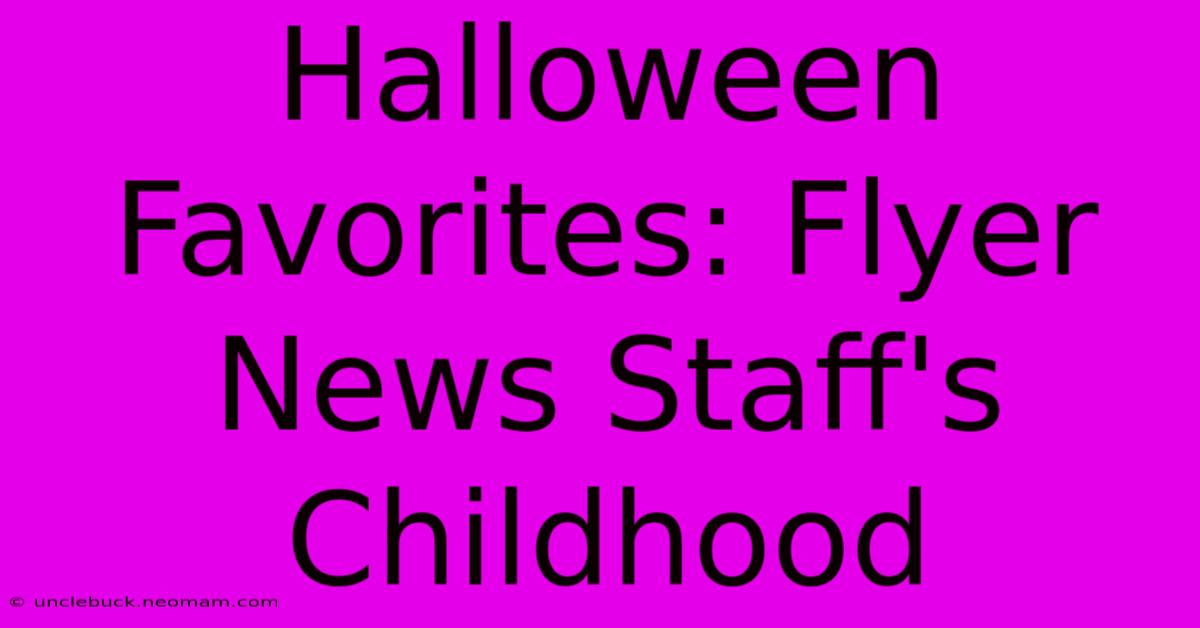 Halloween Favorites: Flyer News Staff's Childhood 