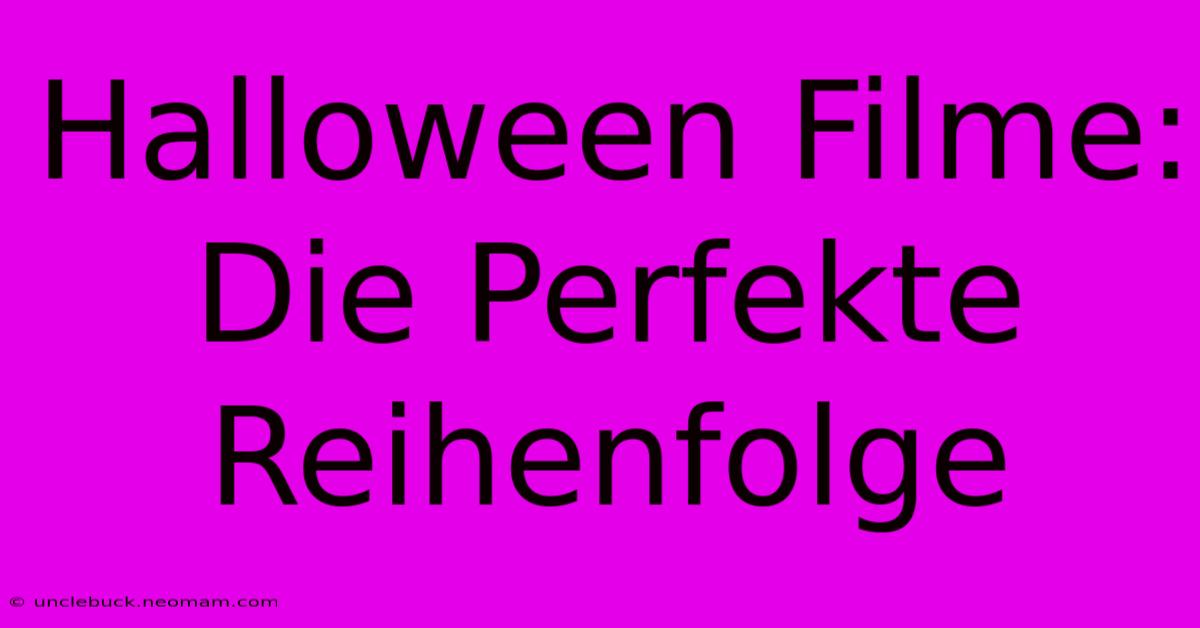 Halloween Filme: Die Perfekte Reihenfolge