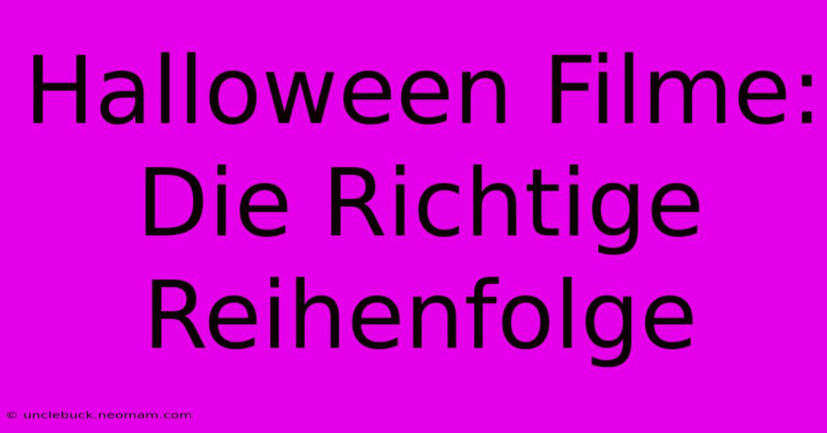 Halloween Filme: Die Richtige Reihenfolge