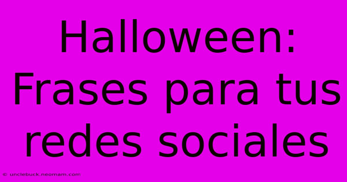 Halloween: Frases Para Tus Redes Sociales