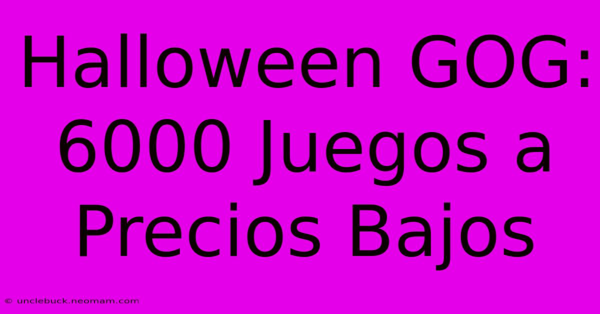 Halloween GOG: 6000 Juegos A Precios Bajos