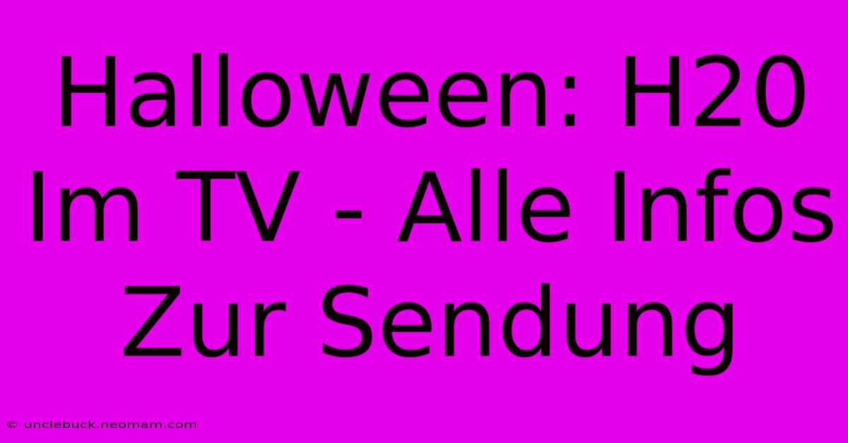 Halloween: H20 Im TV - Alle Infos Zur Sendung