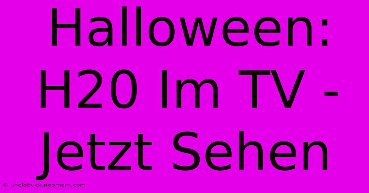 Halloween: H20 Im TV - Jetzt Sehen 