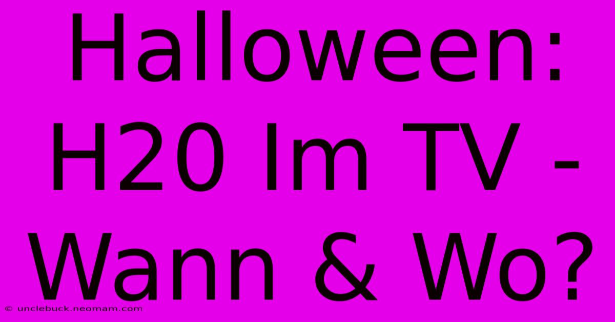 Halloween: H20 Im TV - Wann & Wo?