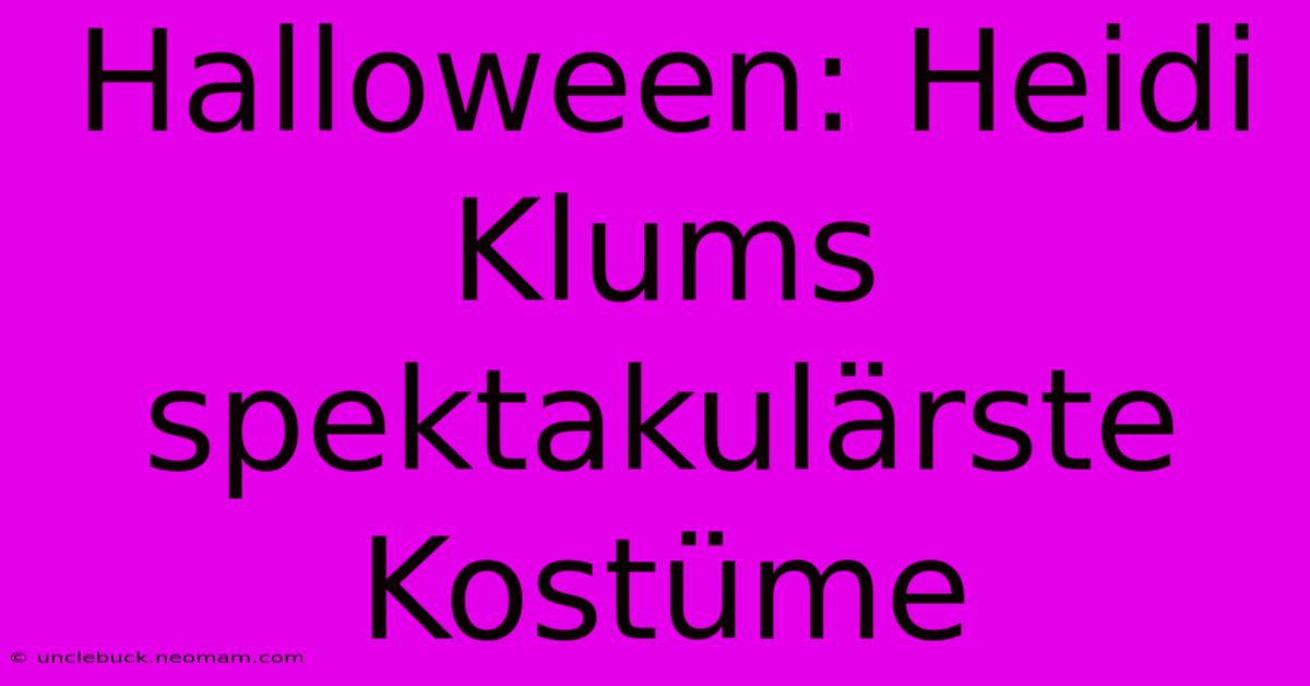 Halloween: Heidi Klums Spektakulärste Kostüme 